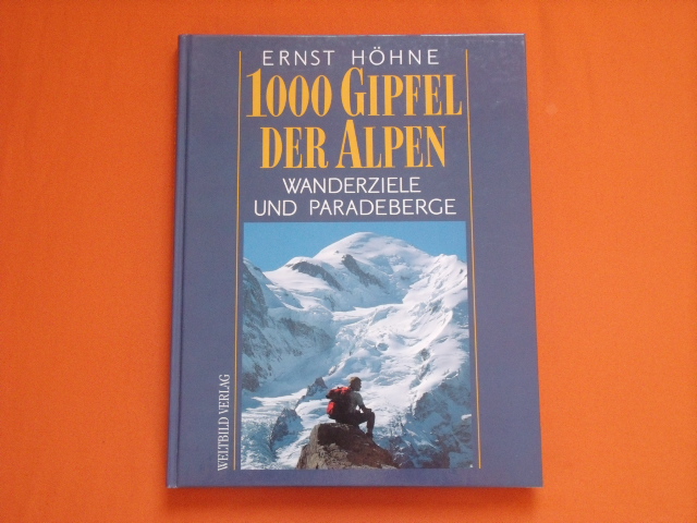 Höhne, Ernst  1000 Gipfel der Alpen. Wanderziele und Paradeberge. 