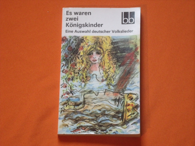 Kirsten, Wulf (Auswahl)  Es waren zwei Königskinder. Eine Auswahl deutscher Volkslieder. 