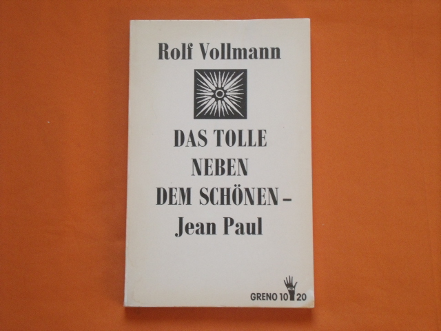 Vollmann, Rolf  Das Tolle neben dem Schönen  Jean Paul. Ein biographischer Essay. 