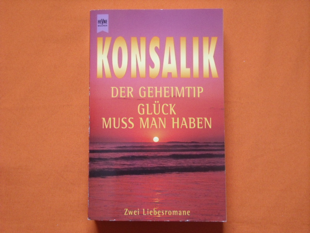 Konsalik, Heinz Günther  Der Geheimtip / Glück muss man haben. Zwei Liebesromane. 