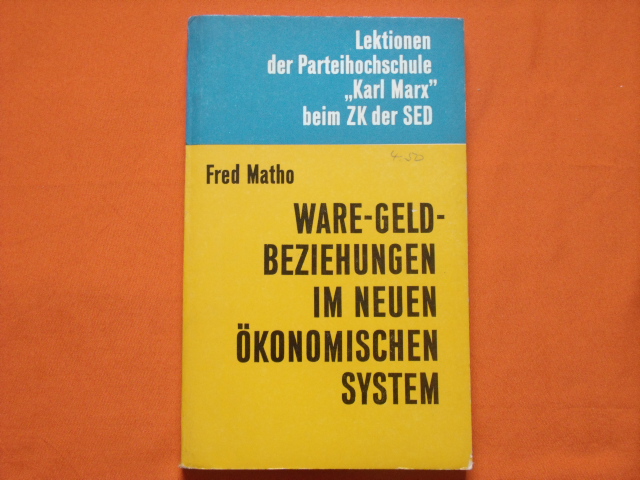 Matho, Fred  Ware-Geld-Beziehungen im neuen ökonomischen System der Planung und Leitung der Volkswirtschaft 