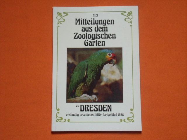Zoologischer Garten Dresden (Hrsg.)  Mitteilungen aus dem Zoologischen Garten zu Dresden erstmalig erschienen 1910  fortgeführt 1986. Nr. 3. 
