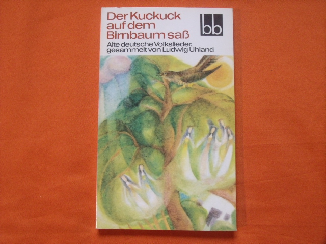 Greiner-Mai, Herbert; Weber, Erika (Auswahl)  Der Kuckuck auf dem Birnbaum saß. Alte deutsche Volkslieder gesammelt von Ludwig Uhland. 