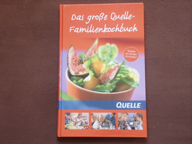 Quelle GmbH (Hrsg.)  Das große Quelle-Familienkochbuch. Rezepte von Kunden für Kunden. 
