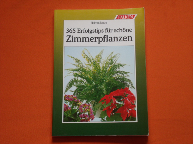 Jantra, Helmut  365 Erfolgstips für schöne Zimmerpflanzen.  