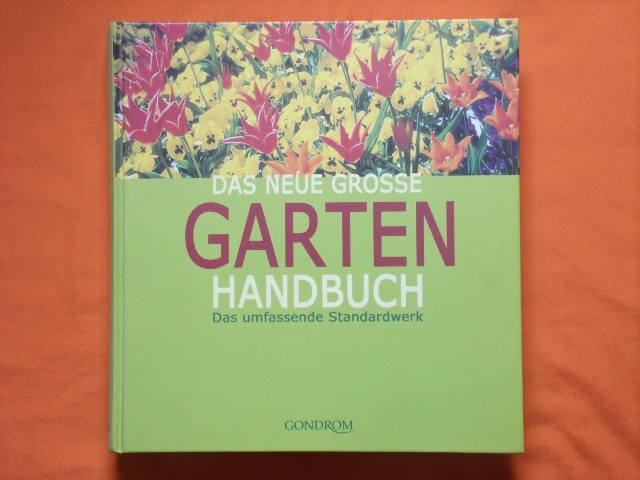   Das neue grosse Gartenhandbuch. Das umfassende Standardwerk.  