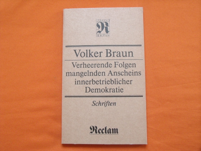 Braun, Volker  Verheerende Folgen mangelnden Anscheins innerbetrieblicher Demokratie. Schriften. 