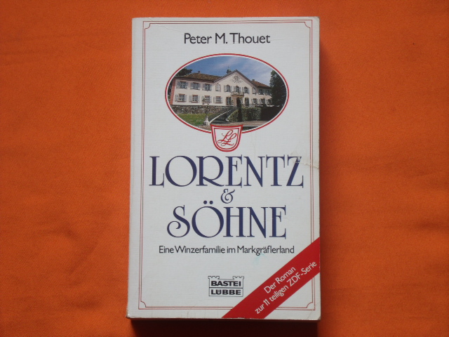 Thouet, Peter M.   Lorentz & Söhne. Eine Winzerfamilie im Markgräflerland. Der Roman zur 11teiligen ZDF-Serie. 