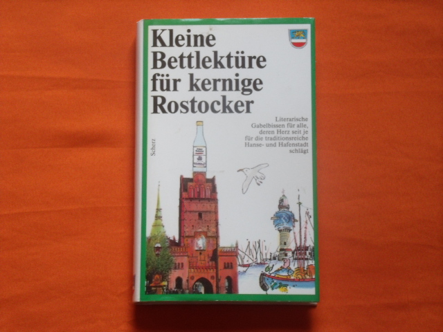 Thediek, Reinald (Auswahl)  Kleine Bettlektüre für kernige Rostocker. Literarische Gabelbissen für alle, deren Herz seit je für die traditionsreiche Hanse- und Hafenstadt schlägt. 