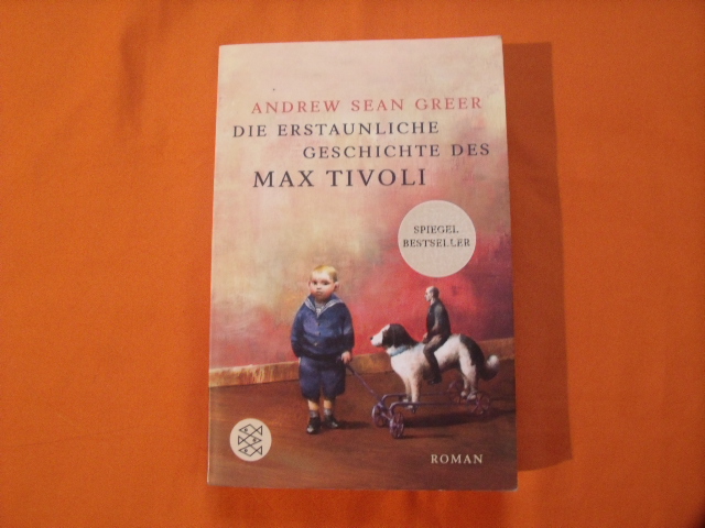 Greer, Andrew Sean  Die erstaunliche Geschichte des Max Tivoli 