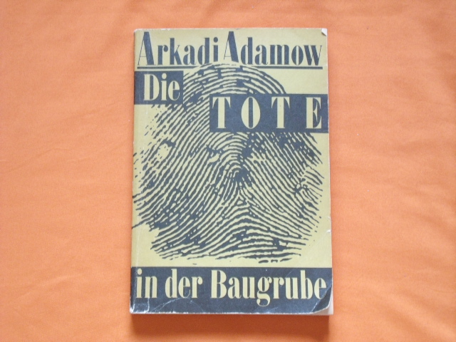 Adamow, Arkadi  Die Tote in der Baugrube. Kriminalroman. 