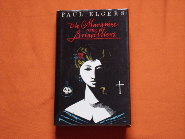 Elgers, Paul  Die Marquise von Brinvilliers. Roman nach Akten der Bastille.  