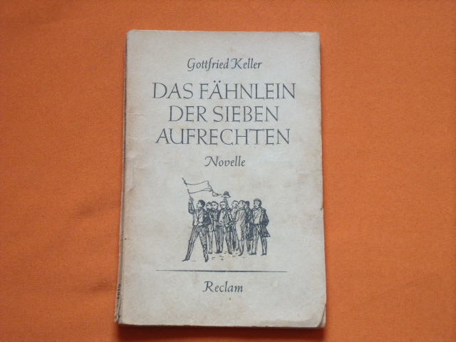 Keller, Gottfried  Das Fähnlein der sieben Aufrechten. Novelle. 