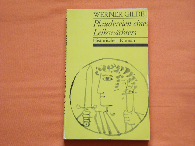 Gilde, Werner  Plaudereien eines Leibwächters. Historischer Roman.  