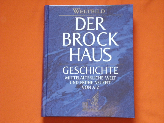   Brockhaus Geschichte: Mittelalterliche Welt und frühe Neuzeit von A-Z.  