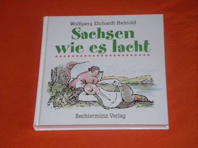 Heinold, Wolfgang Ehrhardt  Sachsen wie es lacht. Eine Sammlung sächsischen Humors. 