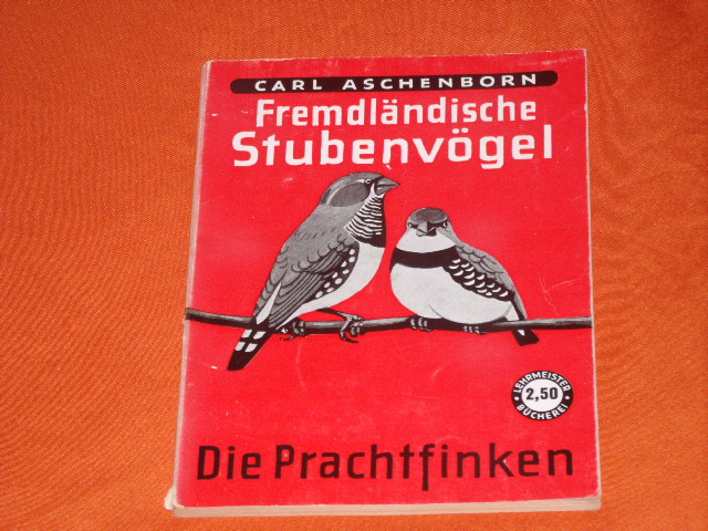 Aschenborn, Carl  Fremdländische Stubenvögel. Die Prachtfinken. 