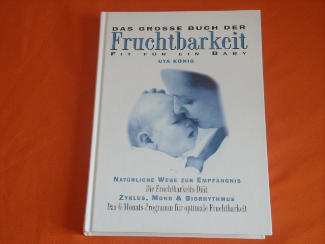 König, Uta  Das große Buch der Fruchtbarkeit. Fit für ein Baby. 