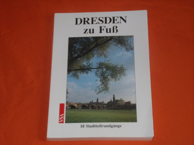 Meisner, Matthias; Wassermann, Andreas (Hrsg.)  Dresden zu Fuß. 18 Stadtteilrundgänge durch Geschichte und Gegenwart. 