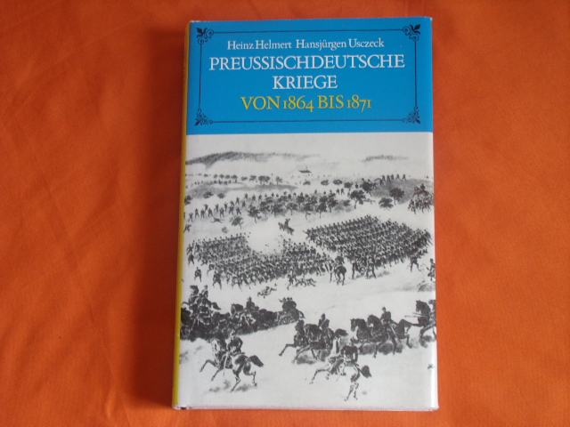 Helmert, Heinz; Usczeck, Hansjürgen  Preussischdeutsche Kriege von 1864 bis 1871. Militärischer Verlauf. 