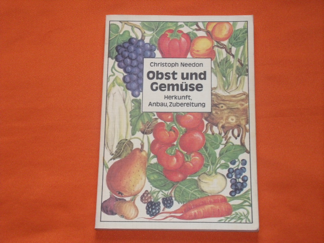 Needon, Christoph  Obst und Gemüse. Herkunft, Anbau, Zubereitung. 