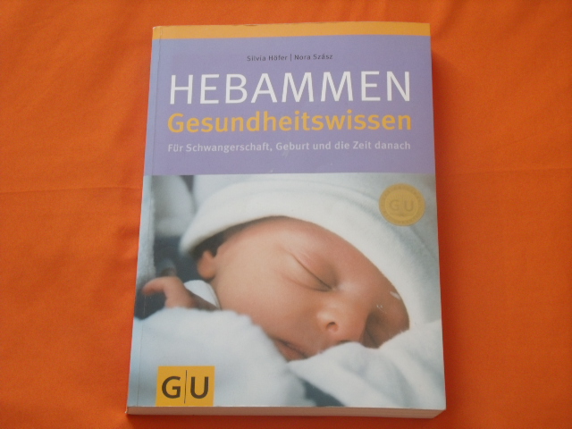 Höfer, Silvia; Szász, Nora  Hebammen-Gesundheitswissen. Für Schwangerschaft, Geburt und die Zeit danach. 