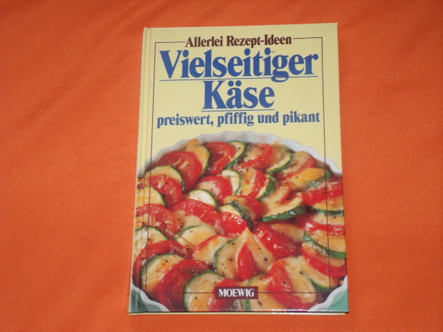   Allerlei Rezept-Ideen: Vielseitiger Käse. Preiswert, pfiffig, pikant. 