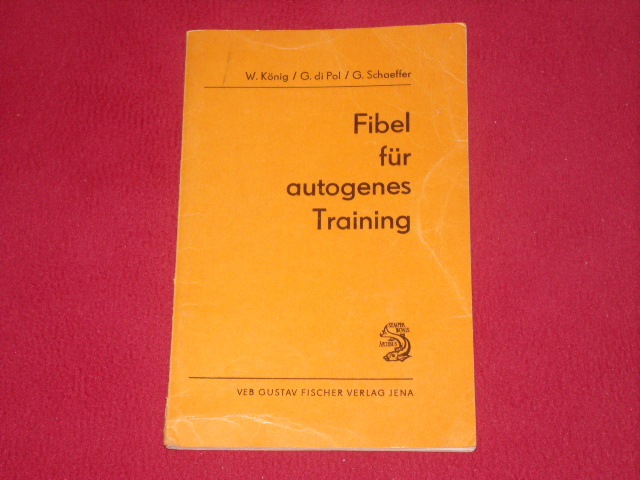 König, Werner; di Pol, Gerhard; Schaeffer, Gerhard  Fibel für Autogenes Training. Anleitung für Übende. 