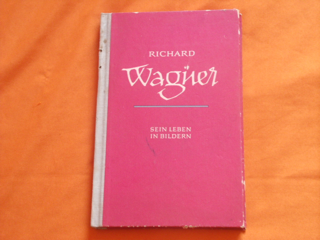 Petzoldt, Richard; Crass, Eduard  Richard Wagner. Sein Leben in Bildern. 