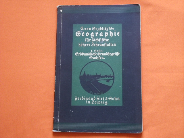 Muhle, W.; Krause, Kurt (Hrsg.)  E. von Seydlitzsche Geographie für sächsische höhere Lehranstalten. Erstes Heft: Erdkundliche Grundbegriffe Freistaat Sachsen. 