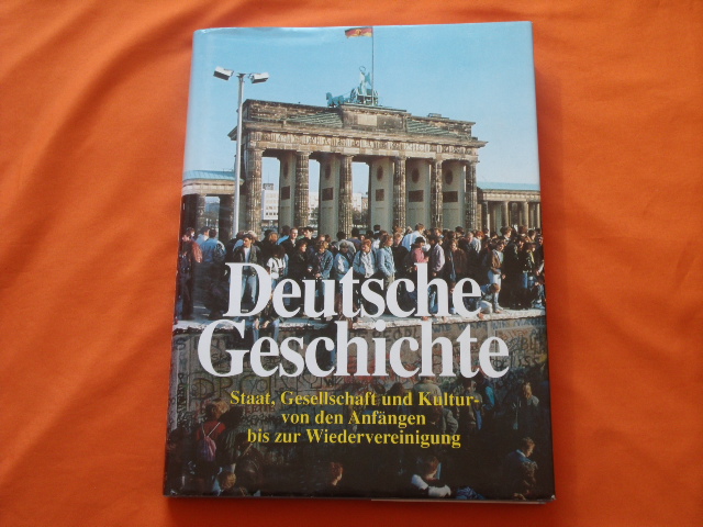 Diverse  Deutsche Geschichte. Staat, Gesellschaft und Kultur  von den Anfängen bis zur Wiedervereinigung.  