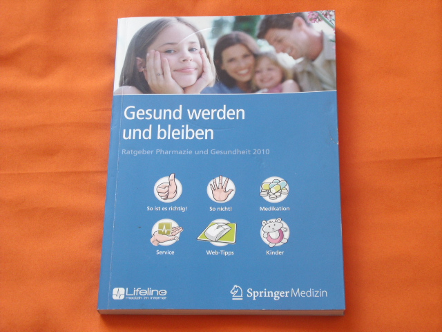 Ärzte Zeitung (Hrsg.)  Gesund werden und bleiben. Ratgeber Pharmazie und Gesundheit 2010. 