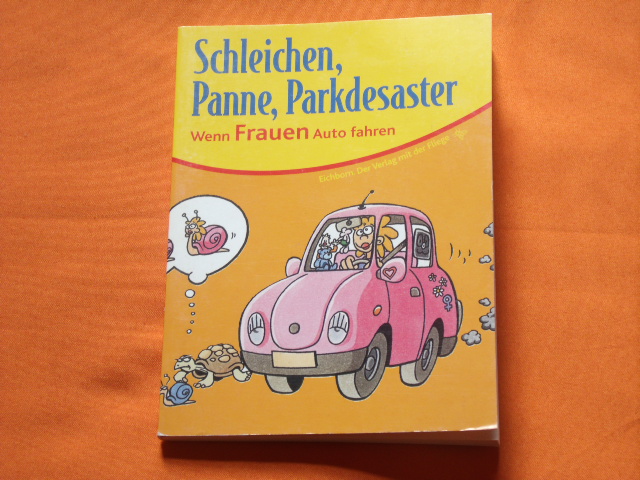 Golluch, Norbert  Schleichen, Panne, Parkdesaster. Wenn Frauen Auto fahren. 
