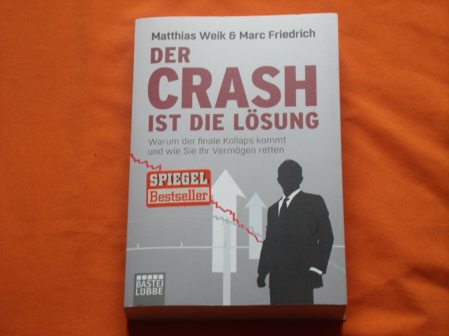Weik, Matthias; Friedrich, Marc  Der Crash ist die Lösung. Warum der finale Kollaps kommt und wie Sie Ihr Vermögen retten. 