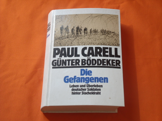 Carell, Paul; Böddeker, Günter  Die Gefangenen. Leben und Überleben deutscher Soldaten hinter Stacheldraht. 