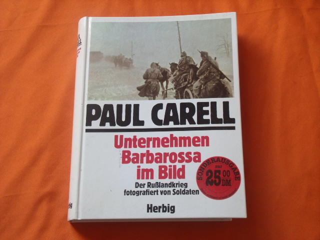 Carell, Paul  Unternehmen Barbarossa im Bild. Der Rußlandkrieg fotografiert von Soldaten. 