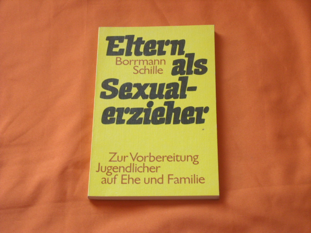Borrmann, Rolf; Schille, Hans-Joachim  Eltern als Sexualerzieher. Zur Vorbereitung Jugendlicher auf Ehe und Familie. 