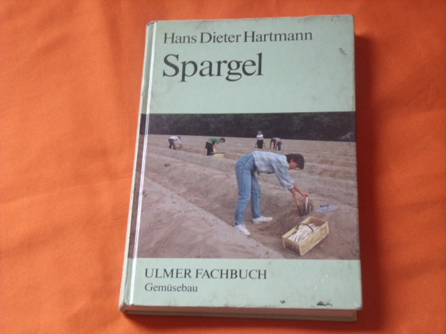 Hartmann, Hans Dieter  Spargel. Grundlagen für den Anbau.  