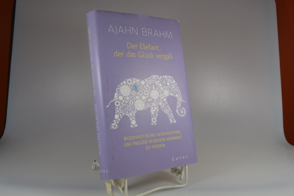 Ajahn Brahm (Verfasser) und Karin (Übersetzer) Weingart  Der Elefant, der das Glück vergaß : buddhistische Geschichten, um Freude in jedem Moment zu finden. Ajahn Brahm. Aus dem Engl. übertr. von Karin Weingart 