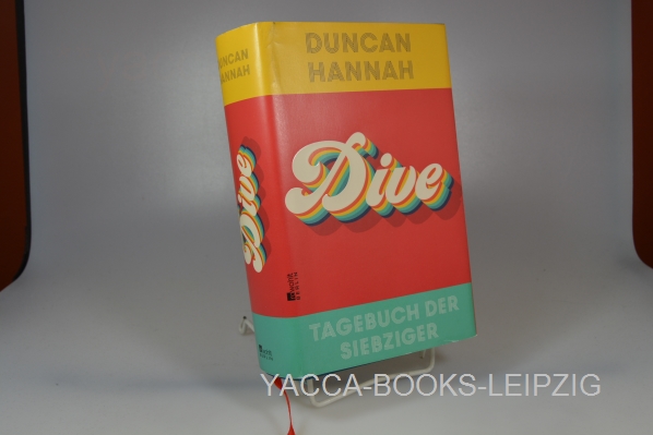 Hannah, Duncan und Thomas Gunkel  Dive : Tagebuch der Siebziger. Duncan Hannah ; aus dem Englischen von Thomas Gunkel 