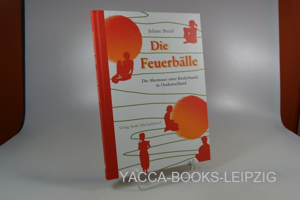 Breinl, Juliane  Die Feuerbälle : die Abenteuer einer Kinderbande in Ostdeutschland. 