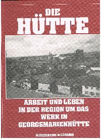 W. Beermann - D. Görrbing  Die Hütte Arbeit und Leben in der Region um das Werk in Georgsmarienhütte 