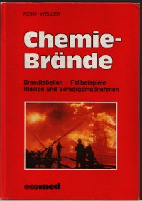 Lutz Roth Ursula Weller  Chemiebrände. Brandtabellen, Fallbeispiele, Risiken und Vorsorgemaßnahmen 