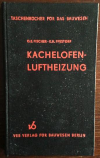 Fischer, Otto Ernst  Pfestorf, Karl-Heinz  Kachelofen-Luftheizung. Ein Leitfaden für Theorie und Praxis 