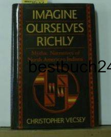 Christopher Vecsey  Imagine Ourselves Richly,Mythic Narratives of the North American Indians 