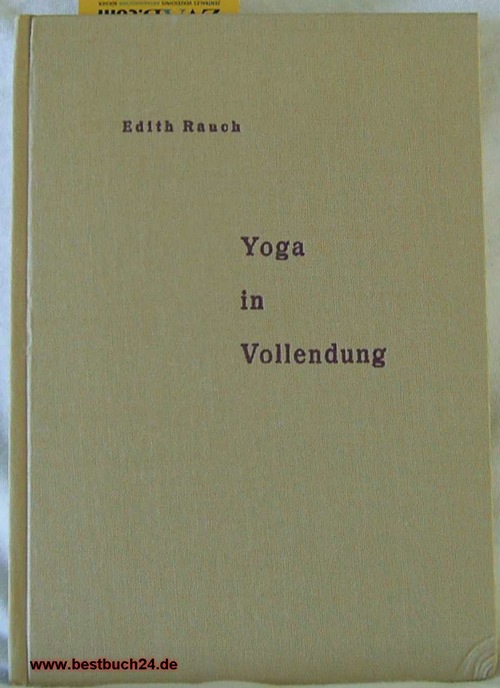 Rauch,Edith  Yoga in Vollendung. Mit persönlicher Widmung der Autorin. 