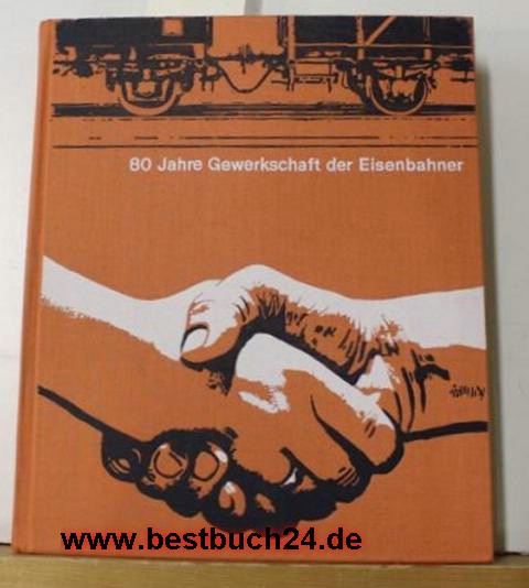 .  80 Jahre Gewerkschaft der Eisenbahner,Mit zahllosen, teils farb., teils ganzseit.Fotoabb. u.Abb.nach alten Vorlagen 