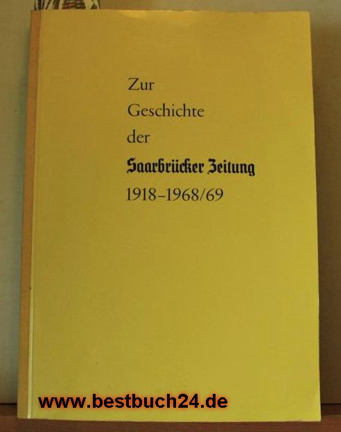 Eduard Schäfer  Zur Geschichte der Saarbrücker Zeitung 1918-1968/69; ,Ergänzung der Chronik "200 Jahre Saarbrücker Zeitung 1761 bis 1961"; Erste Ausgabe 