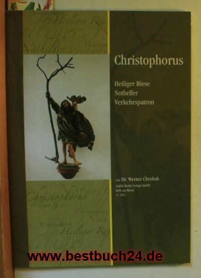 Dr. Werner Chroback  Heiliger Riese Nothelfer Verkehrspatron,Christophorus, der aus dem römischen Festkalender gestrichene Heilige 