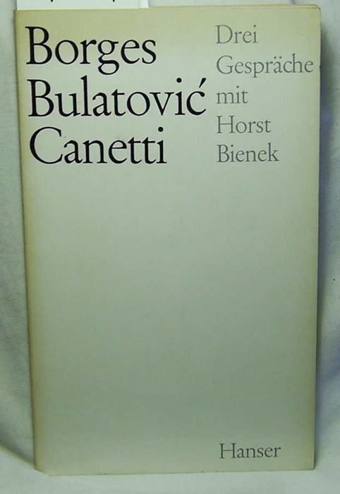   Borges, Bulatovi'c, Canetti.,Drei Gespräche mit Horst Bienek. Erstausgabe. 